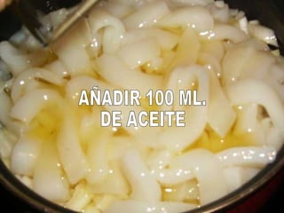 AÑADIR 100 ML. DE ACEITE 