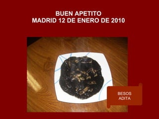 BUEN APETITO MADRID 12 DE ENERO DE 2010 BESOS ADITA 