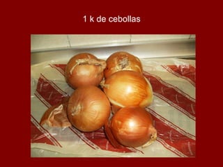 1 k de cebollas 