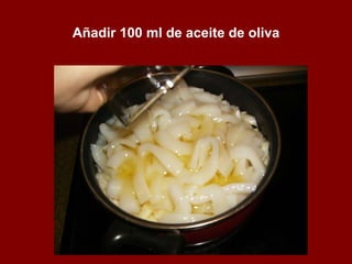 Añadir 100 ml de aceite de oliva 