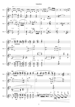 Calambre

                                                                                                                                     ≤
              #                                                                                                                                                                                œ
                                                                                                                                                                                  ‰ # œr œ œ
                        pizz.

                                                                                                                  ‰             œ œœœœ œ                              Œ
         13

         &                 œœ
            œ                     œ œœœ œ œœ                                   œ
                                                                                   œ œ œ œ œ
                                                                                                                       œ œ #œ œ
                                                                                                                       >>                                                                J
Gtr. 1
            >                     >     >
          # œ
            œ                 œ bœ œ œ
                                    bœ3 œ 2   œ .. 1                               œ ..  œ                                                               œ œ                      ˙
                                     œ œ1
                                              œ.0                                  œ.    œ                                                              ‰ œ
                                      4 4


         & œ                                œœ .                                   œ     œ
                                              2



                                                                                                                  œ œ           œ œ œ.
Gtr. 2
                                    0       3


                                                    4> 2                                                          ˙                 œ.
                                        œ œœœœ œ ‰ J œœ> œ
                                                     œ 1 œ2
                               3


              # b >2
                  III
                  œ                                                                                               ˙
                                                                                                                  ˙               # œ ..
                                                                                                                                ‰ œ.                    Œ             ‰ #œ œ œ            œ
         &                         œœ œ                                                                           ˙                 œ
                                   3   12 1       1
                                            3 2 3

                                    >
Gtr. 3


                                                                      
          # b˙                                                              œ œœ œ œ Œ                                                                  #˙2
                        C m7                   A                   G                      C add9                  A m7          B7                      E m7


         & ˙˙                              2˙
                                             ˙                      œ
                                                                    œ œ         œ œ
                                                                                                                           1
                                                                                                                                                         ˙
                                                                                                                                                         ˙1                       ‰ œœ ...
                                                                    œ                                                       #œ œ œ.                                                 #œ .
                                                   4                                                                                                      4

                                                                        œ œ                                                                              ˙
                                                                                                                                         4


             ˙                               ˙3                                                                                                                                      œ
                                                                                                                                  2


                                                                    œ              œ
Gtr. 4

                                           1
                                             ˙                                                                                                                3




              #    nœ œ œ #œ                                      > nœ
                                                                  œ n œ                       > .. n > ..          >
                                                                                                                   œ                                          2
               ‰ œ œ œ ## œ                                       œ nœ                        œ œ                  œ
                   con gracia

                    œ œ œ œ                                       œ                           œ. œ.
                                                                                              œ œ                  œ
         17

         &                                                                                                                                                    
                           J                                          J
Gtr. 1

              p
           # n ˙ .                                                                           VII
                                                                                                 w                        n˙.                       œ œ               w
         & n˙.                                                             œ                     w                        n˙.
               4                                                    3
Gtr. 2
                                                                           œ                                                                        œ œ               w
                                                                                                            ..                                                                   ..
                               
                                                                                                                   
                          1
                                                                      
                                                                                                           .
                                                                                                                  
                                                                                                                                                                                .
                                                                                                                                                                                        
                                                                                                                                                                                         
                                                                               1


              #                                               j                                                                               j                                          
         &           ˙˙                                      œœ   œœ ..                          œ.                        ˙˙                œœ œœ ..                 œ.                 œ
                                                                  œ.                                                                         œ œ.
Gtr. 3
                    n˙                                       œ                                   œ.                       n˙                                          œ.
                    4




                                                              j                   j
                  1


                                           œ                      œ                                                œ                                          2
          #  nœ                                        œ    #œ                  nœ               œ .. n œ ..
                                                                                             E m/G         F/A    G/B

                                           œ                      œ                                                œ
         & ‰ nœ
              œ                            œ           œ
                                                       œ
                                                           # œ
                                                            #œ    œ            nœ
                                                                                nœ               œ. nœ.
                                                                                                 œ œ.              œ                                          
              œ                            œ           œ   # œ    œ            nœ                œ. œ              œ
Gtr. 4




           Pœ œ                                              >                                                                    >
             œ œ
              #                            œ n #œ
                                           œ n œ           # œ n œ œ ... œ ... œ
                                                             œ œ œ œ œ                                  œ œ œ n#œ
                                                                                                        œ œ œ œ                  #œ nœ œ
                                                                                                                                  œ œ œ                                       œ
           ‰ œ #œ                          œ œ               œ œ œ œ œ                                ‰ œ #œ œ J                  œ œ œ                           Œ         ##œ
                                                                                                                                                                              œ           Œ
         21

Gtr. 1   &                                      J                J                                                                   J œ                                     #œ
          # ˙
           XII
               .                                                       w XII                          ˙.                             VIII VIIœœ ˙
                                                                                                                                              XII
                                                                                                                                                                                #˙
                                                            #œ
                                                           IV
                                                                       w3                                                                    œœ ˙
                                                                       1


Gtr. 2   & ˙.             3                                 #œ
                                                                                                      ˙.                                                                        #˙

              #                                                                      
                                                                                                                                              2
         & # 1˙                                       j                                                                                       
              ˙3                                     œ œ ...12
                                                     œ œ3              ˙
                                                     œ œ
Gtr. 3
              ˙                                                        ˙
                                                      j         j                                                                                V
                                                                                                        œ #œ nœ œ œ #œ œ œ nœ œ œ œ 3 œ œ œ œ œ œ œ
           2
                                                                                                                                                          VII
           # ‰œ œœ                                 nbœ #œ nœ                       œ ..      œ
                                                                                                                                                                           IX        X   XV

              œ œœ                                   œ œ œ             œ ..                  œ
                                                                      G            Am Bm               Am                                B7

                                                                                   œ
                                                                                                                                                  

              œ œœ                                   œ œ œ             œ.          œ.        œ        ‰                             œœ œ œ œ
                                                                                                        4  3 2 1 2 3 4 3 2

         &                                                             œ
                                                                                                                                1 4


             œ #œ œ                                 nœ #œ œ            œ.          œ.        œ
                                                                                                                                     1
Gtr. 4
                                                     J         J                                                                                  m i
                                                                                                                                                      p



                                                                                                              2
 