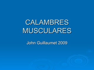CALAMBRES MUSCULARES John Guillaumet 2009 