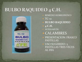  REMEDIO HOMEOPATICO
TC-12
BULBO RAQUIDEO
4 C.H.
AUXILIAR EN:
CALAMBRES
PRESENTACION: FRASCO
PASTILLAS
USO SUGERIDO: 5
PASTILLAS TRES VECES
AL DIA