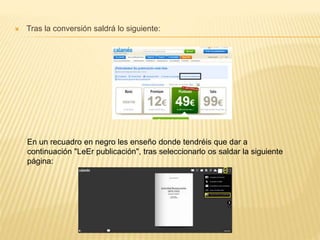  Tras la conversión saldrá lo siguiente:
En un recuadro en negro les enseño donde tendréis que dar a
continuación "LeEr publicación", tras seleccionarlo os saldar la siguiente
página:
 