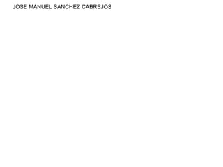 JOSE MANUEL SANCHEZ CABREJOS
 