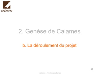 2. Genèse de Calames b.   La déroulement du projet 