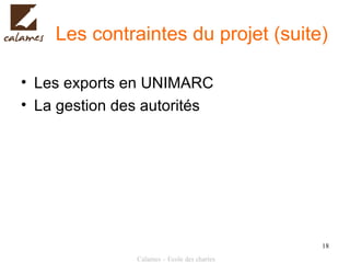Les contraintes du projet (suite) Les exports en UNIMARC La gestion des autorités 