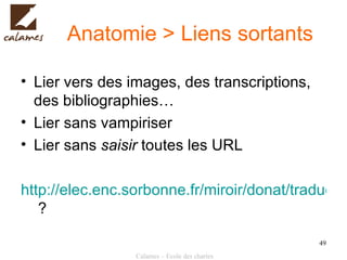 Anatomie > Liens sortants Lier vers des images, des transcriptions, des bibliographies… Lier sans vampiriser Lier sans  saisir  toutes les URL http://elec.enc.sorbonne.fr/miroir/donat/traduction/?para=paris2  ? 