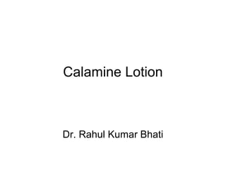 Calamine Lotion
Dr. Rahul Kumar Bhati
 