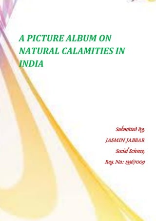 A PICTURE ALBUM ON NATURAL CALAMITIES IN INDIA 
 