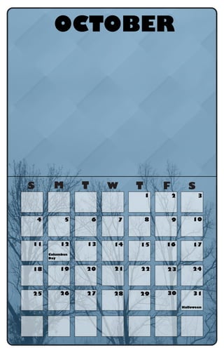 S M T W T F S
OCTOBER
Columbus
Day
Halloween
1 2 3
4 5 6 7 8 9 10
11 12 13 14 15 16 17
18 19 20 21 22 23 24
25 26 27 28 29 30 31
 