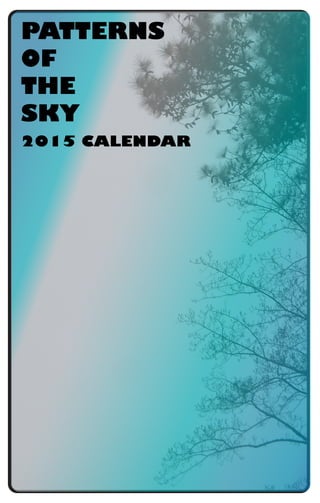 PATTERNS
OF
THE
SKY
2015 CALENDAR
 
