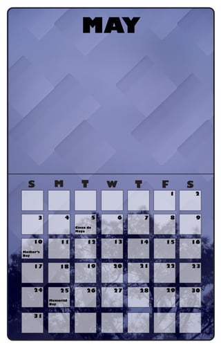 S M T W T F S
MAY
Cinco de
Mayo
Mother’s
Day
Memorial
Day
1 2
3 4 5 6 7 8 9
10 11 12 13 14 15 16
17 18 19 20 21 22 23
24 25 26 27 28 29 30
31
 