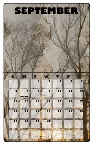 S M T W T F S
SEPTEMBER
Labor Day
1 2 3 4 5
6 7 8 9 10 11 12
13 14 15 16 17 18 19
20 21 22 23 24 25 26
27 28 29 30
 