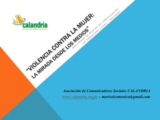 Asociación de Comunicadores Sociales CALANDRIA
www.calandria.org.pe – marisolcomunica@gmail.com
 
