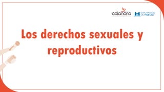 Los derechos sexuales y
reproductivos
 
