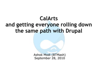 CalArtsand getting everyone rolling down the same path with Drupal ,[object Object]