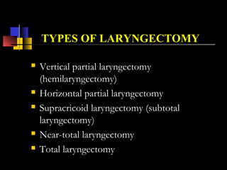 COMPLICATIONS OF SURGERY
 Infection
 Voice alterations
 Swallowing difficulties
 Loss of taste and smell
 Fistula
 Tracheostomy dependence
 Injury to cranial nerves: VII, IX, X, XI, XII
 Stroke or carotid “blowout”
 Hypothyroidism
 