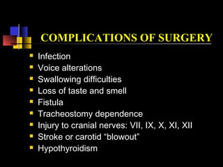 XRT COMPLICATIONS
 Mucositis
 Odynophagia
 Laryngeal edema
 Xerostomia
 Stricture and fibrosis
 Radionecrosis
 Hypothyroidism
 
