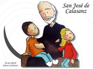 San José de
Calasanz
Tía de CREM
Johana Zambrano
 