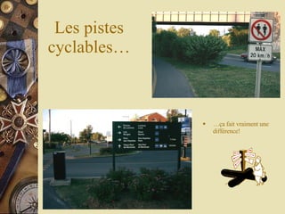 Les pistes cyclables… … ça fait vraiment une différence! 