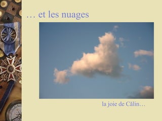 …  et les nuages la joie de C ă lin… 