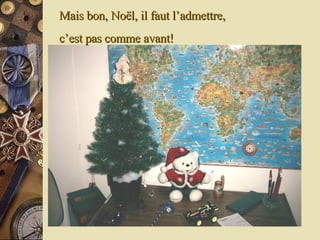 Mais bon, Noël, il faut l’admettre,  c’est pas comme avant! 
