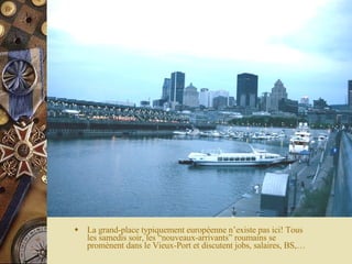 La grand-place typiquement européenne n’existe pas ici! Tous les samedis soir, les “nouveaux-arrivants” roumains se promènent dans le Vieux-Port et discutent jobs, salaires, BS,… 