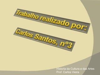 Historia da Cultura e das Artes Prof. Carlos Vieira  