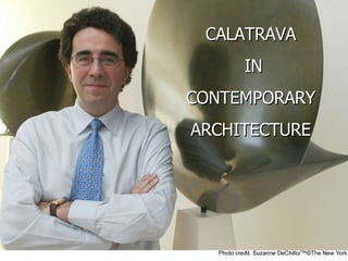 CALATRAVA IN CONTEMPORARY ARCHITECTURE CALATRAVA IN CONTEMPORARY  ARCHITECTURE 
