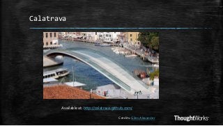 Calatrava

Available at: http://calatrava.github.com/
Credits: Giles Alexander

 