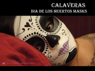 Calaveras:
dia de los muertos masks
 