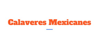Calaveres Mexicanes
 