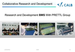 Collaborative Research and Development



 Research and Development BMS With PRETTL Group




 12/23/2010              CALB                 31
 