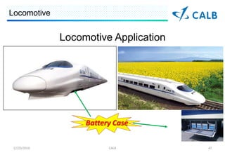 Locomotive


              Locomotive Application




                   Battery Case

 12/23/2010              CALB          47
 