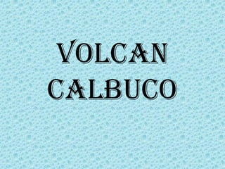 VOLCAN
CALBUCO
 