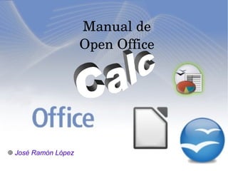 Manual de
Open Office

José Ramón López

 