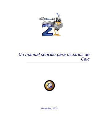 Un manual sencillo para usuarios de
Calc
Diciembre, 2005
 