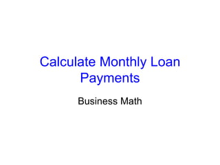 Calculate Monthly Loan Payments Business Math 