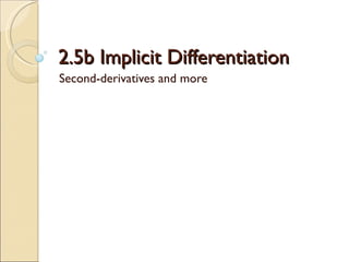 2.5b Implicit Differentiation Second-derivatives and more 