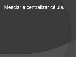 Mesclar e centralizar célula.

 