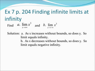 Find  and  Solution:  a.  As x increases without bounds, so does y.  So    limit equals infinity.   b.  As x decreases without bounds, so does y.  So    limit equals negative infinity.  