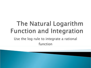 Use the log rule to integrate a rational function 