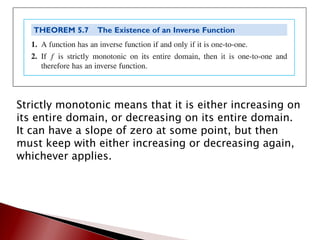 Strictly monotonic means that it is either increasing on its entire domain, or decreasing on its entire domain.  It can have a slope of zero at some point, but then must keep with either increasing or decreasing again, whichever applies. 