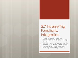 5.7 Inverse Trig Functions: Integration ,[object Object],[object Object],[object Object]