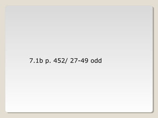 7.1b p. 452/ 27-49 odd
 