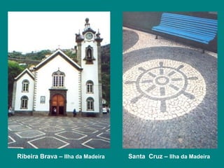 Ribeira Brava – Ilha da Madeira   Santa Cruz – Ilha da Madeira
 