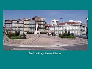 Porto – Praça Carlos Alberto
 