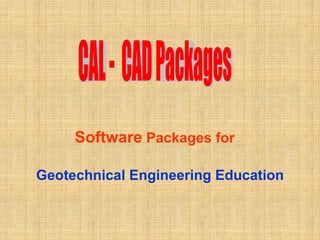 Software Packages for

Geotechnical Engineering Education
 