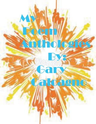 My
Poem
Anthologies
    By:
  Gary
 Calcagno
 
